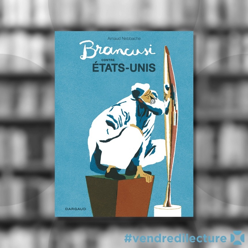„Brancusi contre Etats-Unis”, bandă desenată de Arnaud Nebbache, lansată în Franţa 