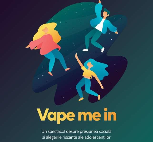 „Vape me in” –un spectacol despre vulnerabilitățile și presiunile la vârsta adolescenței