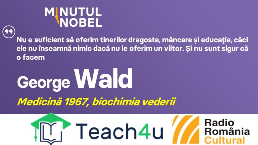 Minutul Nobel – George Wald | PODCAST