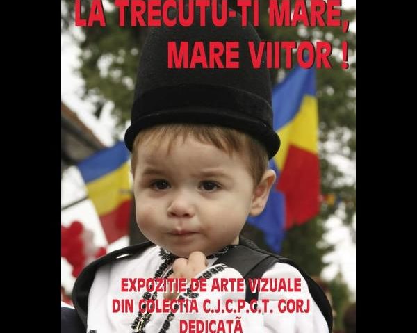 „La trecutu-ți mare, mare viitor!” – expoziție specială dedicată Zilei Naționale a României